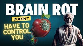 Brain Rot Doesn't Have To Control You | Stoic Philosophy