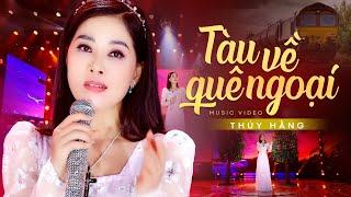 Tàu Về Quê Ngoại - Ngất Ngây Với Giọng Ca Ngọt Ngào Độc Lạ Của Nữ Ca Sĩ Thúy Hằng