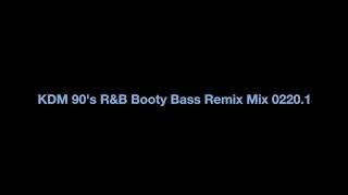 KDM 90's R&B Booty Bass Remix Mix 0220.1