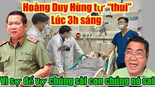 NGUY KỊCH! HOÀNG DUY HÙNG TỰ “THUI” LÚC 3H SÁNG VÌ SỢ ĐỂ VỢ CHÚNG SÀI CON CHÚNG NÓ SAI?