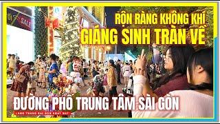 Sài Gòn RỘN RÀNG KHÔNG KHÍ GIÁNG SINH TRÀN VỀ | ĐƯỜNG PHỐ TRUNG TÂM SÀI GÒN | Cuộc Sống Sài Gòn