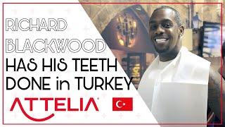 RICHARD BLACKWOOD HAD HIS TEETH DONE IN TURKEY | ATTELIA DENTAL CLINIC TURKEY