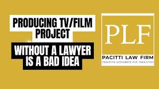 Producing Your TV or Film Project Without A Lawyer Here's Why That's A Bad Idea