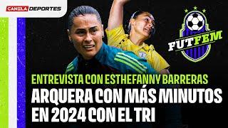 ESTHEFANNY BARRERAS, la arquera de mayor confianza de PEDRO LÓPEZ en 2024 | FutFem ¡Y ya!