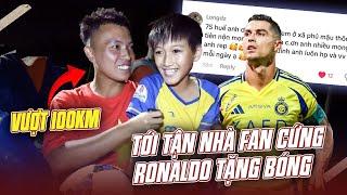 VƯỢT 100KM TỚI TẬN NHÀ FAN CỨNG RONALDO TẶNG BÓNG