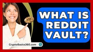 What Is Reddit Vault? - CryptoBasics360.com