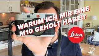 Warum ich mir eine LEICA M10 geholt habe.