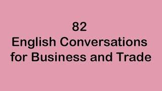 82 English Conversations for Business and Trade