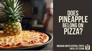 DOES PINEAPPLE BELONG ON PIZZA? | INCRadio South Central States  @INCRadioDZEM954