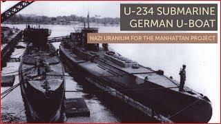 U 234 Submarine German U-Boat - Nazi Uranium for the Manhattan Project with U 235 Nuclear cargo