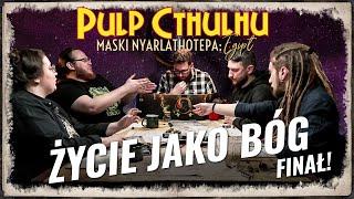 FINAŁ SEZONU! Życie jako bóg | Sesja RPG Zew Cthulhu | Maski Nyarlathotepa: Egipt