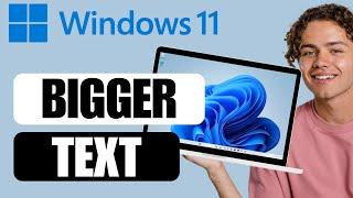 How to Make Text Bigger in Windows 11