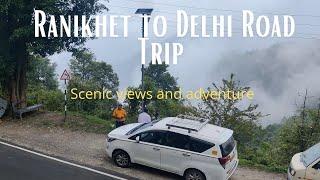 Ranikhet to Delhi Road Trip - One of the most scenic roads you'll ever experience!