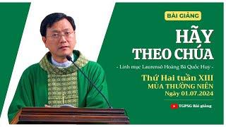 Hãy theo Chúa - Lm Laurensô Hoàng Bá Quốc Huy | Thứ Hai tuần XIII TN