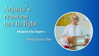 Arjuna’s reasons not to fight | Bhagavad Gita Chapter 1 | Nitai Jivan Das