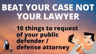 10 Things To Request Of Your Public Defender / Defense Attorney