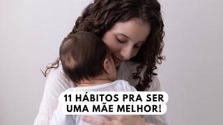 11 hábitos que irão TRANSFORMAR a sua maternidade  vivendo uma vida mais leve!