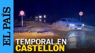 TEMPORAL | Carreteras cortadas e intervenciones de los bomberos en Castellón | EL PAÍS