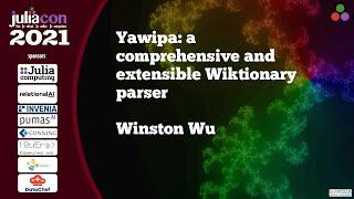 Yawipa: a comprehensive and extensible Wiktionary parser | Winston Wu | JuliaCon2021