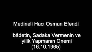 İbâdetin, Sadaka Vermenin ve İyilik Yapmanın Önemi (16.10.1965)- Medineli Hacı Osman Efendi