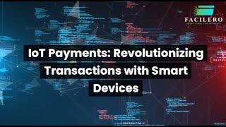 IoT Payments: Revolutionizing Transactions with Smart Devices