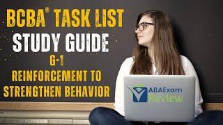 Reinforcement to Strengthen Behavior | BCBA® Task List Study Guide G1 | ABA Exam Review