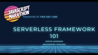 JavaScript Marathon: Serverless Training 101 with Dustin Goodman