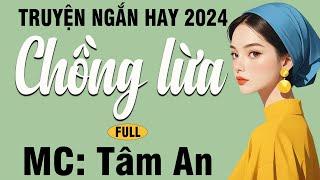 Truyện ngắn tâm lý xã hội: Chồng Lừa - Mc Tâm An diễn đọc  nghe hay và ấn tượng