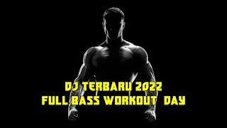 DJ TERBARU 2022 FULL BASS - WORKOUT DAY || COCOK UNTUK FITNESS