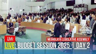 LIVE: BUDGET SESSION 2025 | DAY 2 | MEGHALAYA