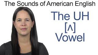 American English - UH [ʌ] Vowel - How to make the UH Vowel