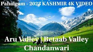 Aru Valley | Betaab Valley | Chandanwari | Pahalgam - April 2023 Sightseeing | KASHMIR 4K VIDEO |