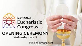 LIVE: 2024 National Eucharistic Congress | Opening Ceremony | July 17, 2024