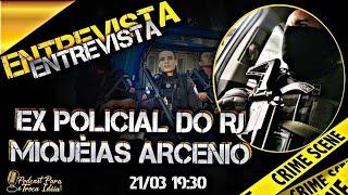 PARA E TROCA IDEIA - EX POLICIAL RJ MIQUEIAS ARCENIO #68