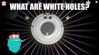 What Are White Holes? | General Relativity | The Dr Binocs Show | Peekaboo Kidz