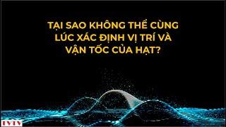 Tại sao không thể cùng lúc xác định cả vị tri và vận tốc của hạt? | Thư Viện Thiên Văn