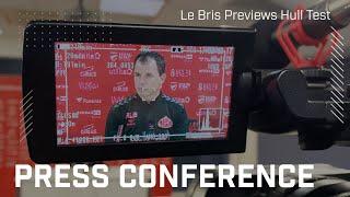 "It's time for us to react" | Le Bris Previews Hull Test | Press Conference