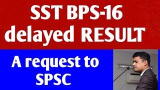 SST BPS16 Delayed Results || A humble request to SPSC ||