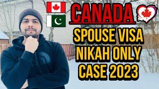 Canada Spouse Visa From Pakistan Nikah Only Case 2023