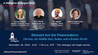 Blessed Are the Peacemakers: Ukraine, the Middle East, Sudan, and a Broken World