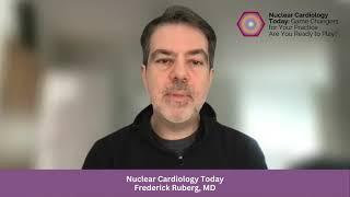 2023 Nuclear Cardiology Today: Frederick Ruberg, MD