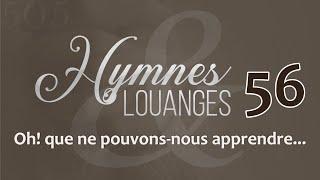 56 - H&L - Oh! que ne pouvons-nous apprendre...