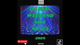 DJ BEU WEEKEND MIX N0 23   2024