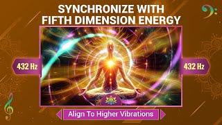 Synchronize With Fifth Dimension Energy - Align To Higher Vibrations - Transcend Your Limits - 432Hz