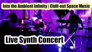 Into the Ambient Infinity | Chill-out Space Music | Live Synth Concert