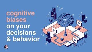 How Cognitive Biases Influence Your Decisions & Behavior