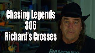 Chasing Legends 306: Richard's Crosses