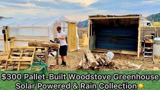 $300 Pallet-Built Woodstove Greenhouse Solar Powered & Rain Collection