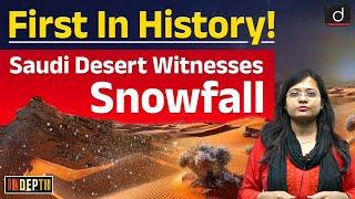 Snowfall in Saudi Arabian Desert | InDepth | Drishti IAS English