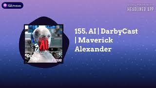 DarbyCast - 155. AI | DarbyCast | Maverick Alexander